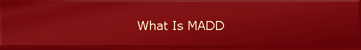 What Is MADD