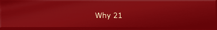Why 21