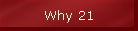 Why 21